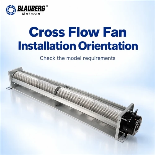 Do cross flow fans require a specific installation orientation?